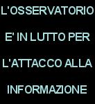 OSSERVATORIO IN LUTTO PER L'ATTACCO ALL'INFORMAZIONE